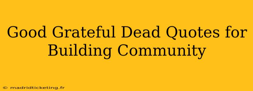 Good Grateful Dead Quotes for Building Community