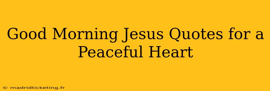 Good Morning Jesus Quotes for a Peaceful Heart