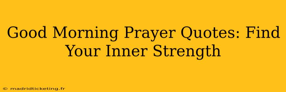Good Morning Prayer Quotes: Find Your Inner Strength