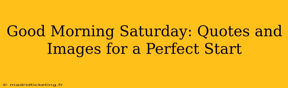 Good Morning Saturday: Quotes and Images for a Perfect Start