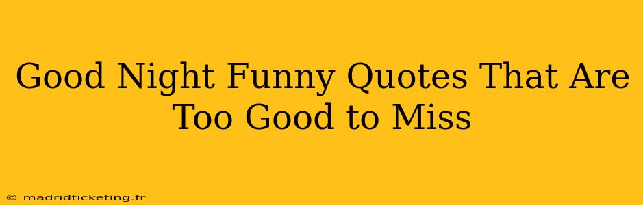 Good Night Funny Quotes That Are Too Good to Miss