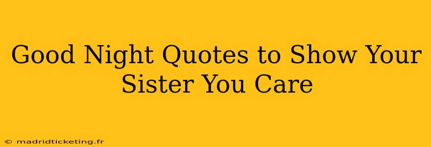 Good Night Quotes to Show Your Sister You Care