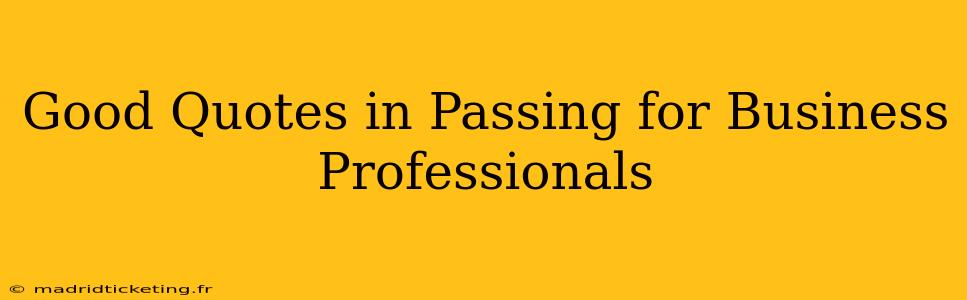 Good Quotes in Passing for Business Professionals