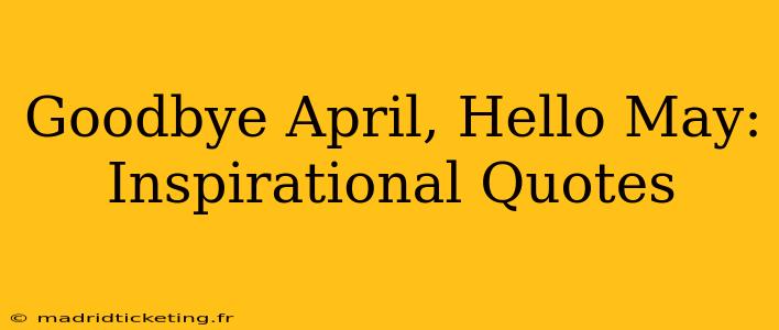 Goodbye April, Hello May: Inspirational Quotes