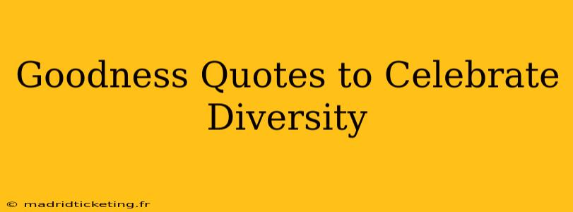 Goodness Quotes to Celebrate Diversity