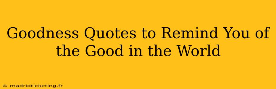 Goodness Quotes to Remind You of the Good in the World