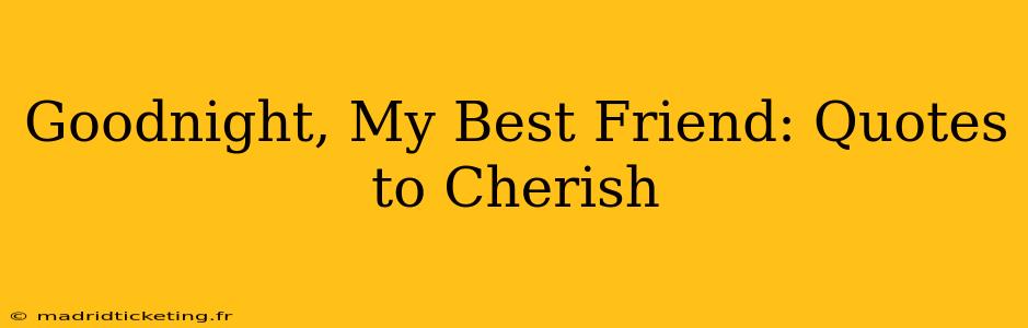 Goodnight, My Best Friend: Quotes to Cherish
