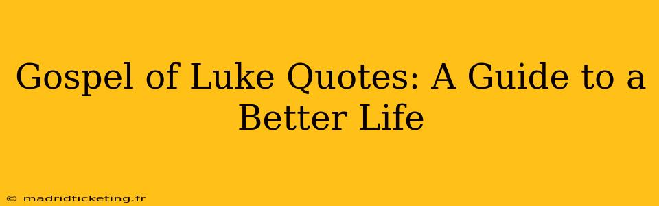 Gospel of Luke Quotes: A Guide to a Better Life