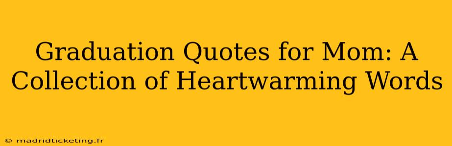 Graduation Quotes for Mom: A Collection of Heartwarming Words