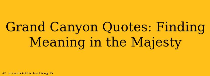 Grand Canyon Quotes: Finding Meaning in the Majesty