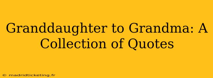 Granddaughter to Grandma: A Collection of Quotes