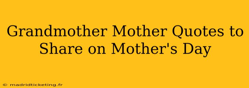 Grandmother Mother Quotes to Share on Mother's Day