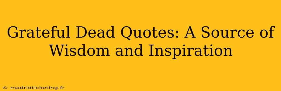 Grateful Dead Quotes: A Source of Wisdom and Inspiration
