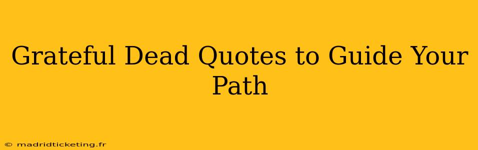 Grateful Dead Quotes to Guide Your Path