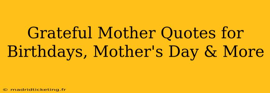 Grateful Mother Quotes for Birthdays, Mother's Day & More