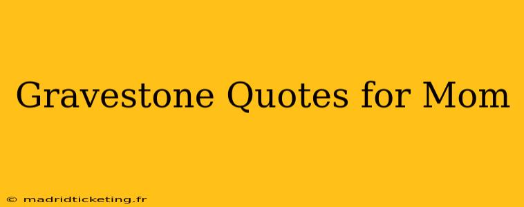 Gravestone Quotes for Mom