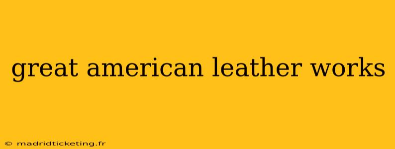 great american leather works