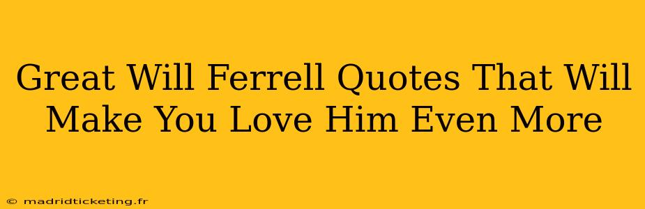 Great Will Ferrell Quotes That Will Make You Love Him Even More