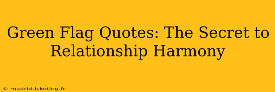 Green Flag Quotes: The Secret to Relationship Harmony