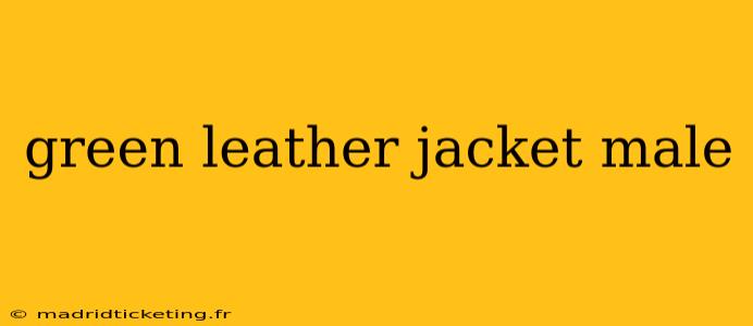 green leather jacket male