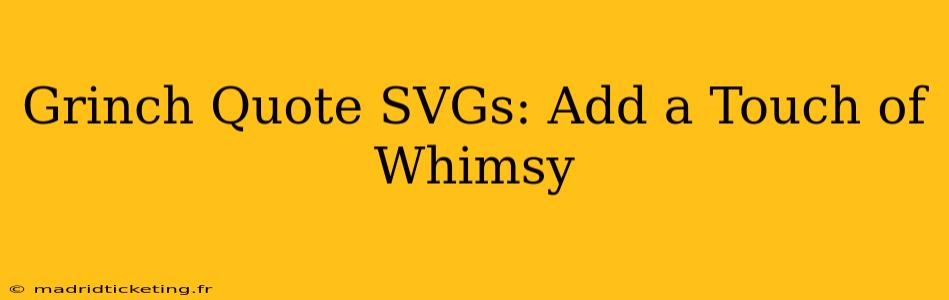 Grinch Quote SVGs: Add a Touch of Whimsy