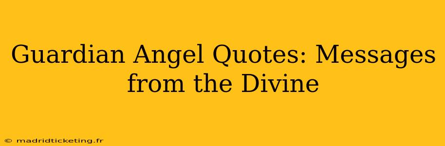 Guardian Angel Quotes: Messages from the Divine