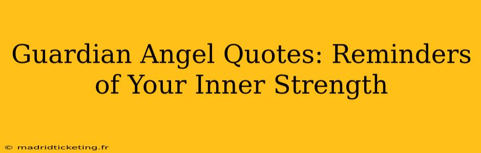 Guardian Angel Quotes: Reminders of Your Inner Strength