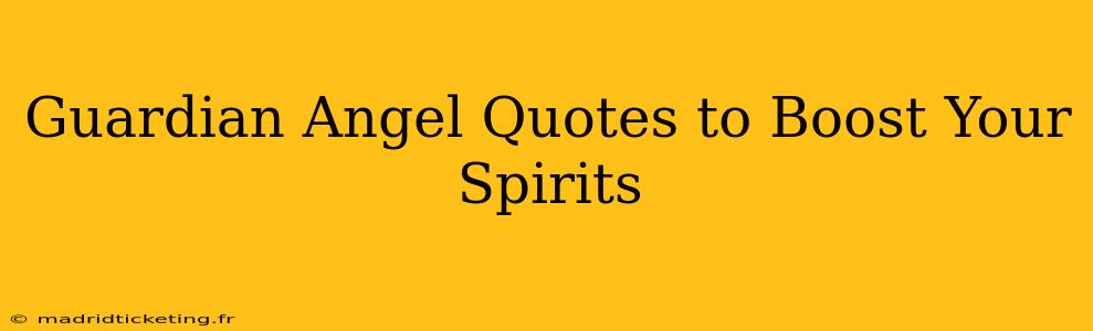 Guardian Angel Quotes to Boost Your Spirits