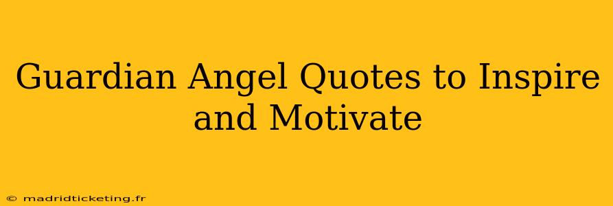 Guardian Angel Quotes to Inspire and Motivate