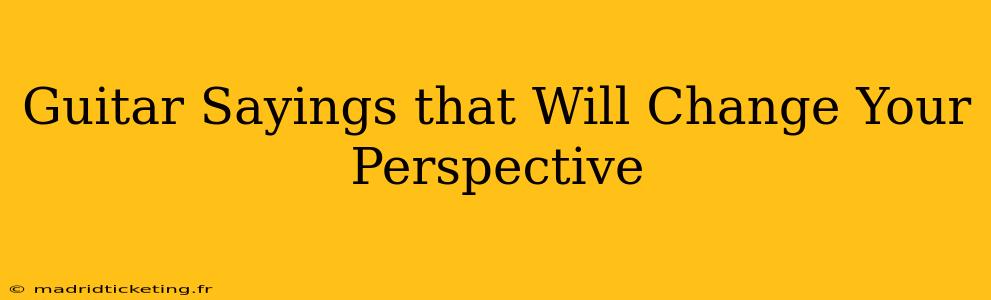 Guitar Sayings that Will Change Your Perspective