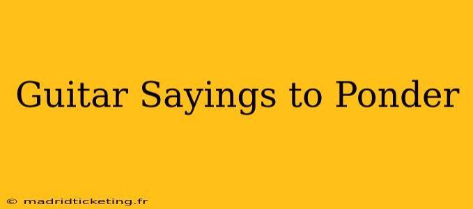 Guitar Sayings to Ponder