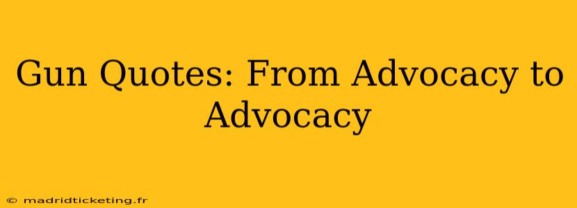 Gun Quotes: From Advocacy to Advocacy