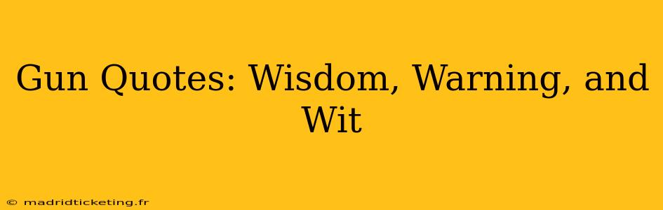 Gun Quotes: Wisdom, Warning, and Wit
