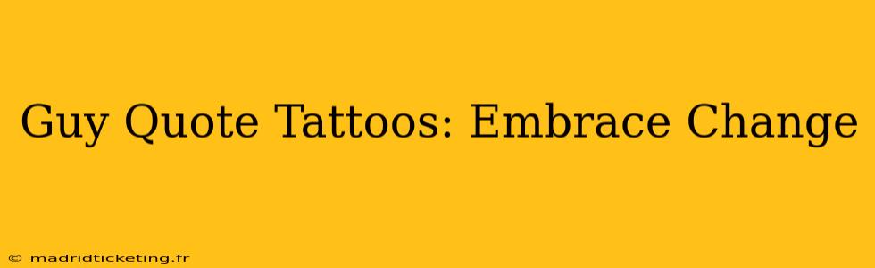 Guy Quote Tattoos: Embrace Change