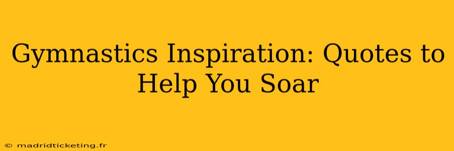 Gymnastics Inspiration: Quotes to Help You Soar