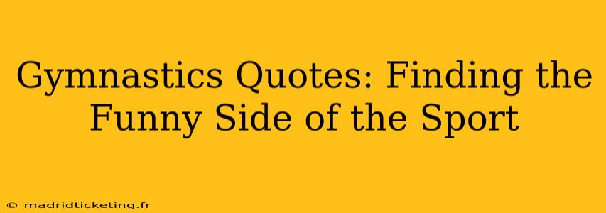 Gymnastics Quotes: Finding the Funny Side of the Sport