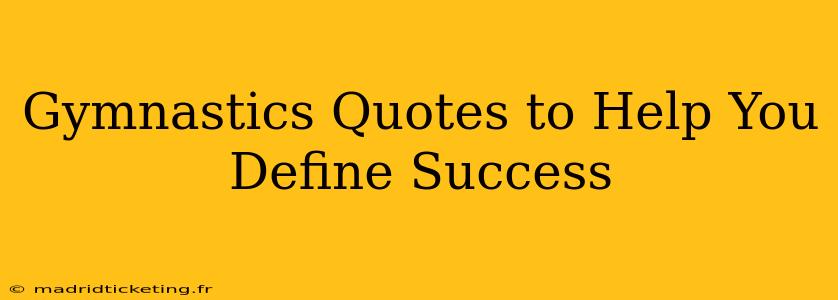 Gymnastics Quotes to Help You Define Success