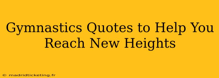 Gymnastics Quotes to Help You Reach New Heights
