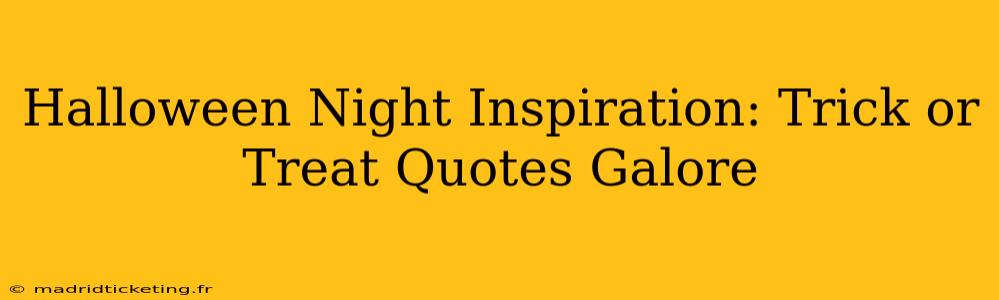 Halloween Night Inspiration: Trick or Treat Quotes Galore