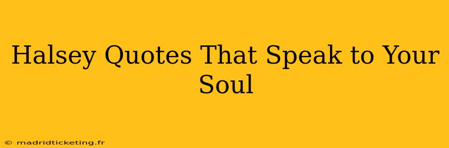 Halsey Quotes That Speak to Your Soul