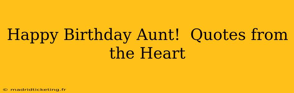 Happy Birthday Aunt!  Quotes from the Heart