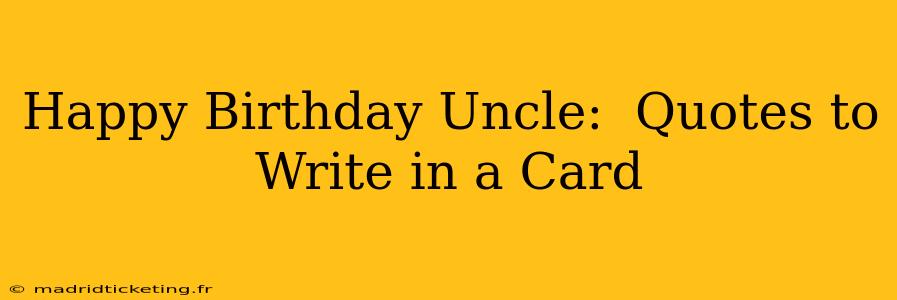Happy Birthday Uncle:  Quotes to Write in a Card