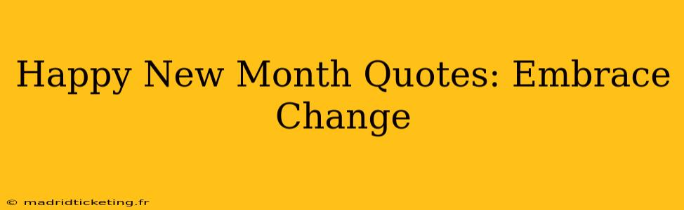 Happy New Month Quotes: Embrace Change
