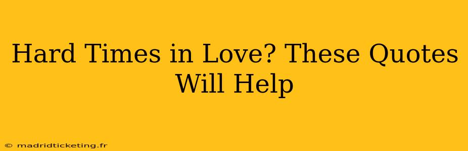 Hard Times in Love? These Quotes Will Help