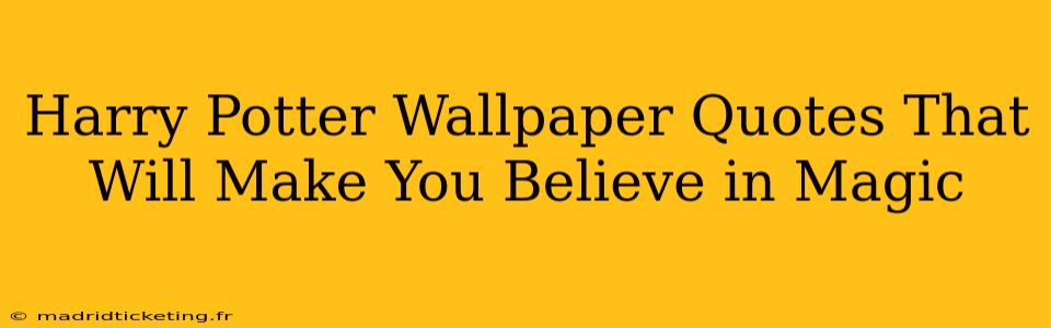 Harry Potter Wallpaper Quotes That Will Make You Believe in Magic