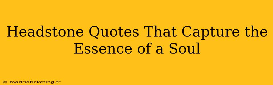 Headstone Quotes That Capture the Essence of a Soul
