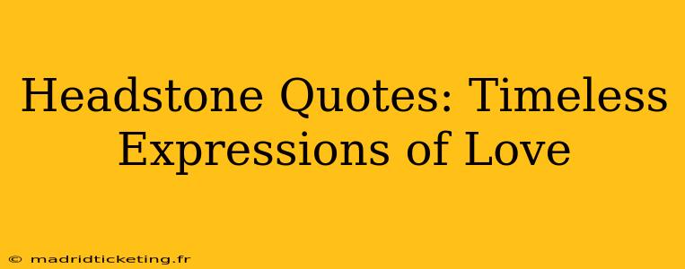 Headstone Quotes: Timeless Expressions of Love
