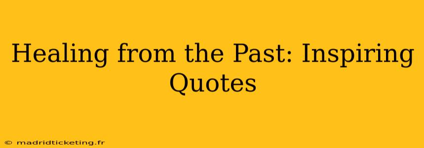Healing from the Past: Inspiring Quotes