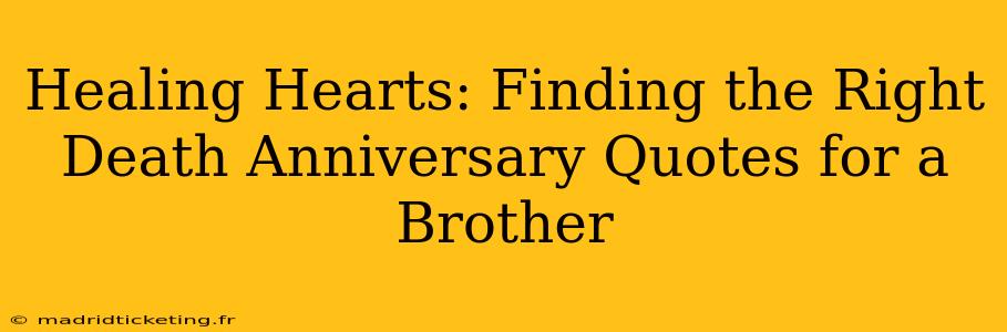 Healing Hearts: Finding the Right Death Anniversary Quotes for a Brother