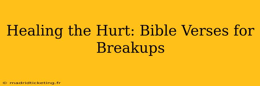 Healing the Hurt: Bible Verses for Breakups